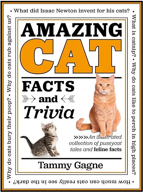 Amazing Cat Facts and Trivia: An Illustrated Collection of Pussycat Tales and Feline Facts