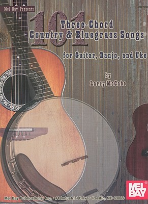 101 Three-Chord Country & Bluegrass Songs for Guitar, Banjo, and Uke