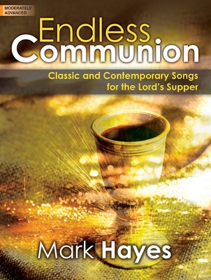 Endless Communion: Classic and Contemporary Songs for the Lord's Supper