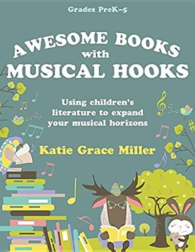 Awesome Books with Musical Hooks: Using Children's Literature to Expand Your Musical Horizons