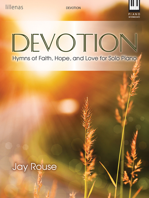 Devotion: Hymns of Faith, Hope, and Love for Solo Piano