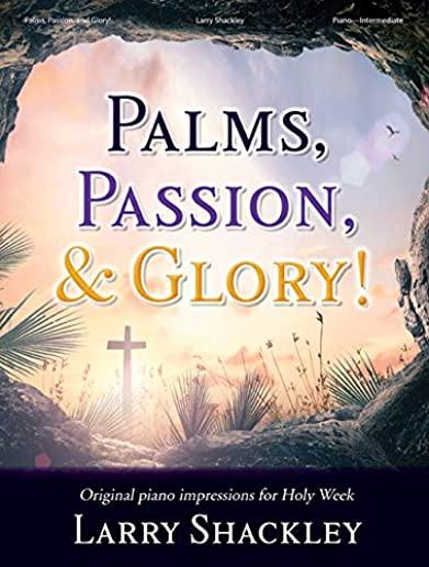 Palms, Passion, and Glory!: Original Piano Impressions for Holy Week