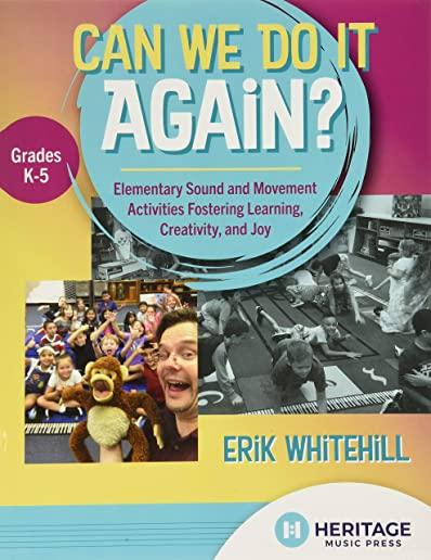 Can We Do It Again?: Elementary Sound and Movement Activities Fostering Learning, Creativity, and Joy