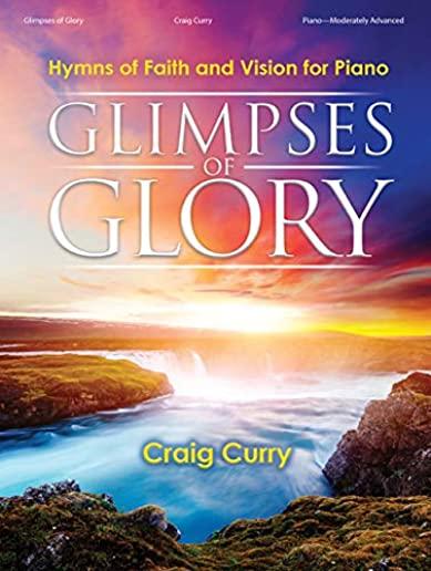 Glimpses of Glory: Hymns of Faith and Vision for Piano