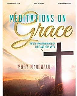Meditations on Grace: Artistic Piano Arrangements for Lent and Holy Week