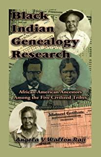 Black Indian Genealogy Research: African-American Ancestors Among the Five Civilized Tribes, An Expanded Edition
