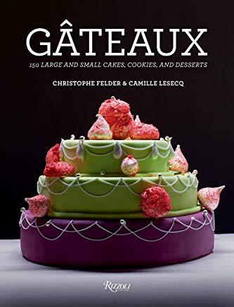 Gateaux: 150 Large and Small Cakes, Cookies, and Desserts