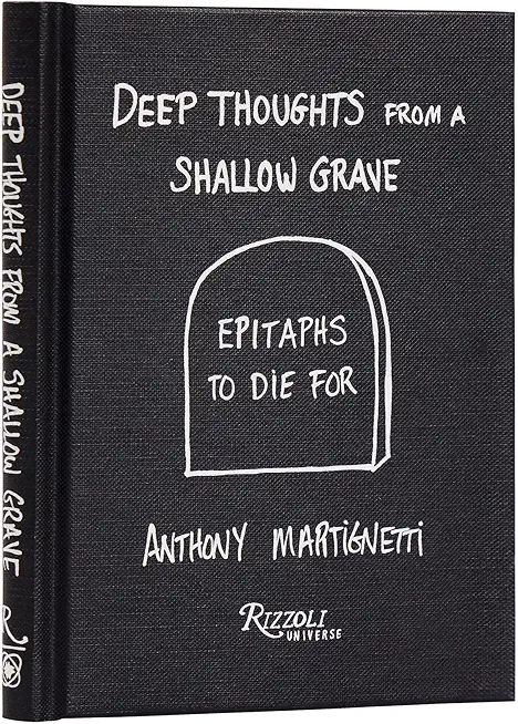 Deep Thoughts from a Shallow Grave: Epitaphs to Die for