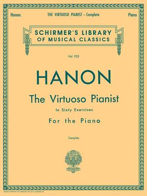 Hanon - Virtuoso Pianist in 60 Exercises - Complete: Schirmer's Library of Musical Classics, Vol. 925