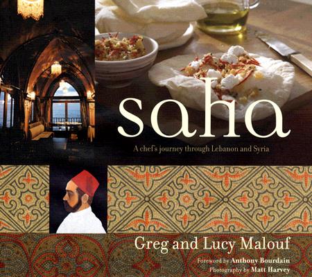 Saha: A Chef's Journey Through Lebanon and Syria [middle Eastern Cookbook, 150 Recipes]