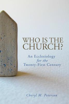 Who Is the Church?: An Ecclesiology for the Twenty-First Century