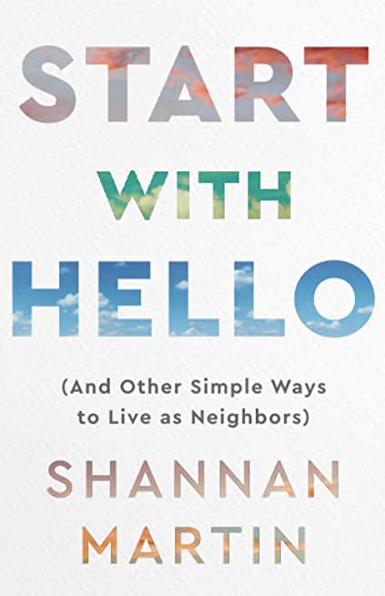 Start with Hello: (And Other Simple Ways to Live as Neighbors)