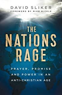 The Nations Rage: Prayer, Promise and Power in an Anti-Christian Age