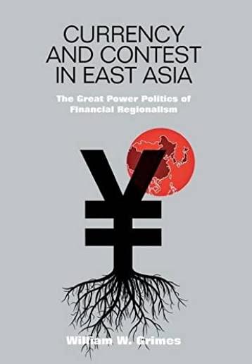 Currency and Contest in East Asia: The Great Power Politics of Financial Regionalism