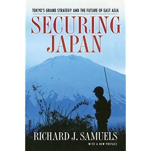 Securing Japan: Tokyo's Grand Strategy and the Future of East Asia