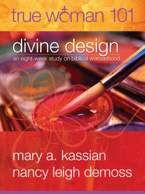 True Woman 101: Divine Design: An Eight-Week Study on Biblical Womanhood (True Woman)
