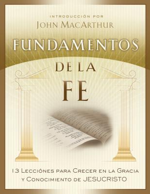 Fundamentos de la Fe (EdiciÃ³n Estudiantil): 13 Lecciones Para Crecer En La Gracia Y Conocimiento de Jesucristo