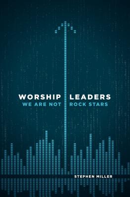 Worship Leaders: We Are Not Rock Stars