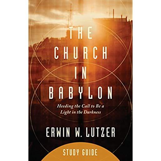 The Church in Babylon Study Guide: Heeding the Call to Be a Light in the Darkness