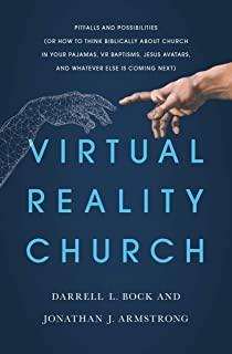 Virtual Reality Church: Pitfalls and Possibilities (or How to Think Biblically about Church in Your Pajamas, VR Baptisms, Jesus Avatars, and W