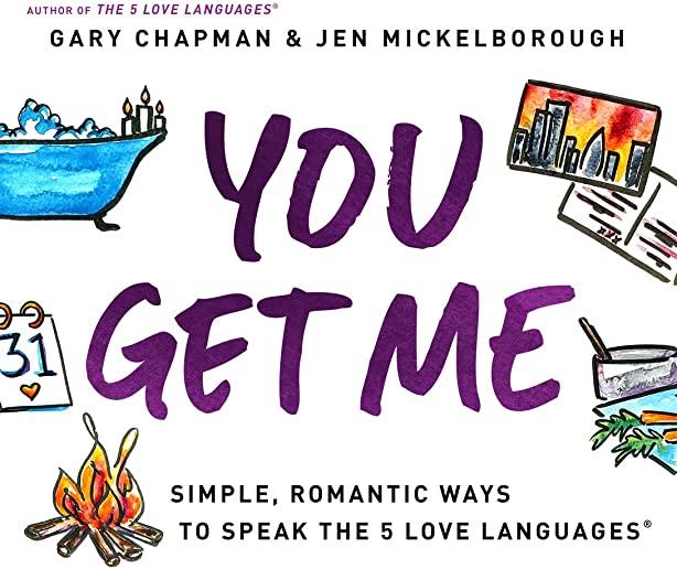 You Get Me: Simple, Romantic Ways to Speak the 5 Love Languages