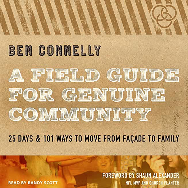 A Field Guide for Genuine Community: 25 Days & 101 Ways to Move from FaÃ§ade to Family