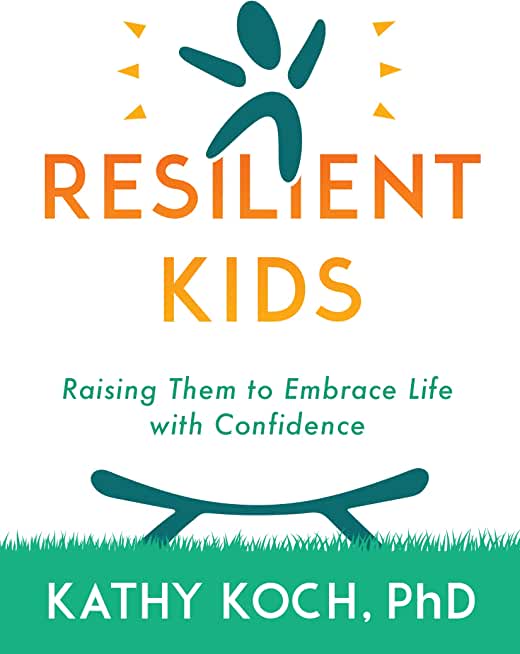 Resilient Kids: Raising Them to Embrace Life with Confidence