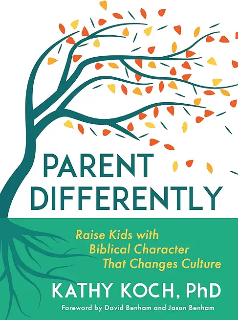Parent Differently: Raise Kids with Biblical Character That Changes Culture