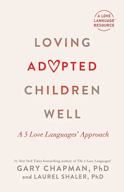 Loving Adopted Children Well: A 5 Love Languages(r) Approach
