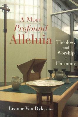 A More Profound Alleluia: Theology and Worship in Harmony