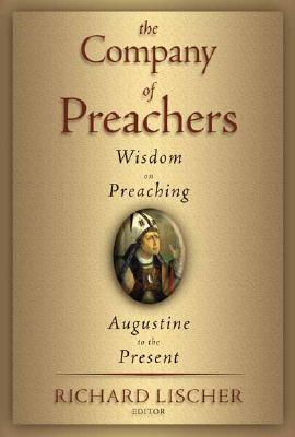 The Company of Preachers: Wisdom on Preaching, Augustine to the Present