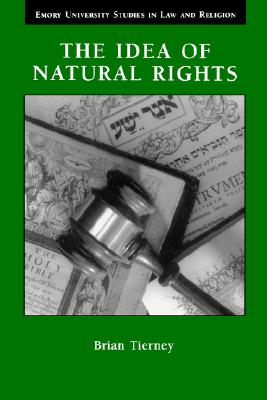 The Idea of Natural Rights: Studies on Natural Rights, Natural Law, and Church Law, 1150-1625