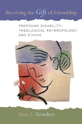 Receiving the Gift of Friendship: Profound Disability, Theological Anthropology, and Ethics