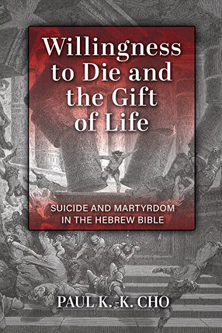 Willingness to Die and the Gift of Life: Suicide and Martyrdom in the Hebrew Bible