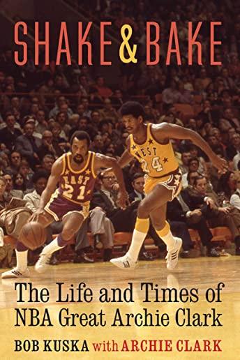 Shake and Bake: The Life and Times of NBA Great Archie Clark