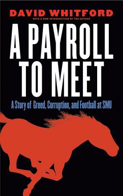 A Payroll to Meet: A Story of Greed, Corruption, and Football at SMU