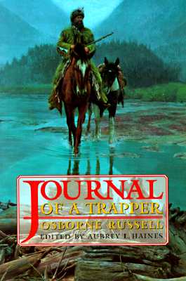 Osborne Russell's Journal of a Trapper:: Edited from the Original Manuscript in the William Robertson Coe Collection of Western Americana in the Yale