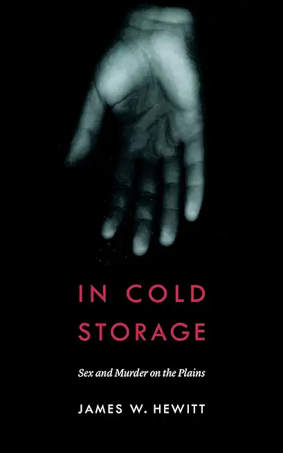 In Cold Storage: Sex and Murder on the Plains
