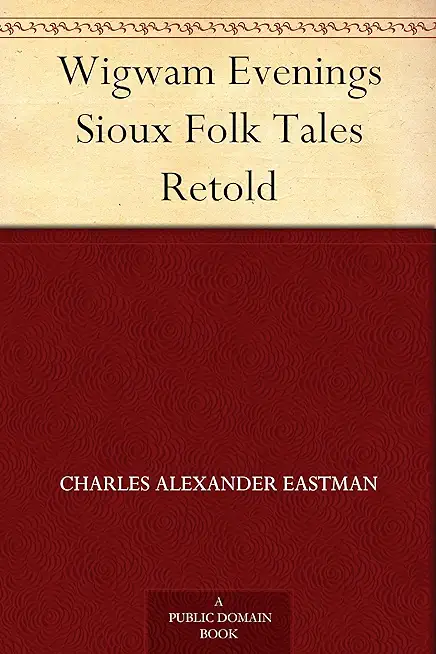 Wigwam Evenings: Sioux Tales Retold