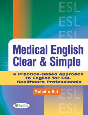 Medical English Clear & Simple: A Practice-Based Approach to English for ESL Healthcare Professionals