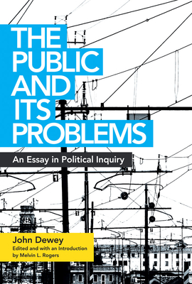 Public and Its Problems: An Essay in Political Inquiry