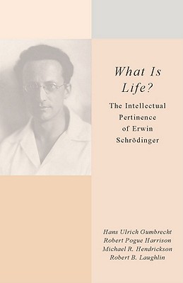 What Is Life?: The Intellectual Pertinence of Erwin SchrÃ¶dinger