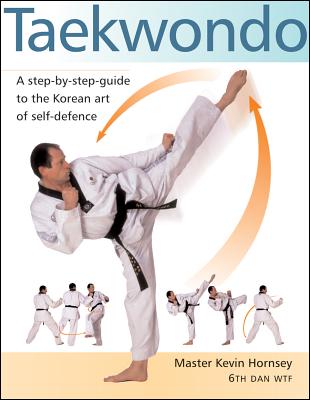 Taekwondo: A Step-By-Step Guide to the Korean Art of Self-Defense