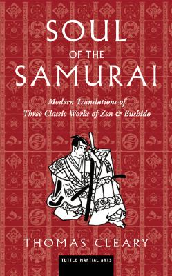 Soul of the Samurai: Modern Translations of Three Classic Works of Zen & Bushido