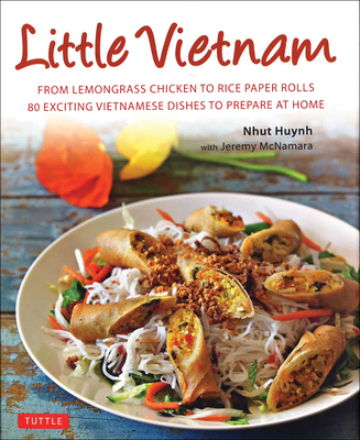 Little Vietnam: From Lemongrass Chicken to Rice Paper Rolls, 80 Exciting Vietnamese Dishes to Prepare at Home [vietnamese Cookbook]