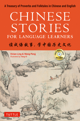 Chinese Stories for Language Learners: A Treasury of Proverbs and Folktales in Chinese and English (Free CD & Online Audio Recordings Included)