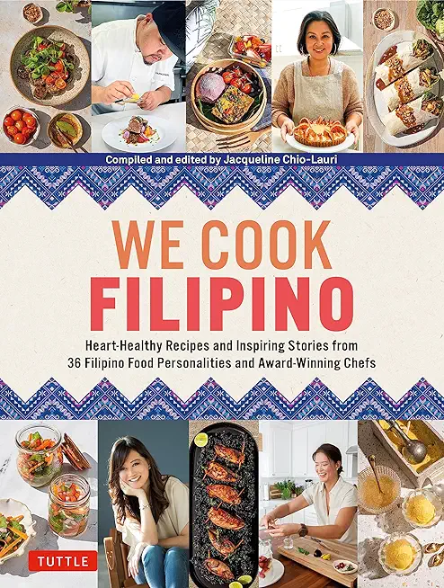 We Cook Filipino: Heart-Healthy Recipes and Inspiring Stories from 36 Filipino Food Personalities and Award-Winning Chefs