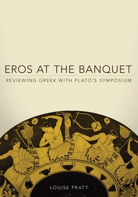 Eros at the Banquet: Reviewing Greek with Plato's Symposium