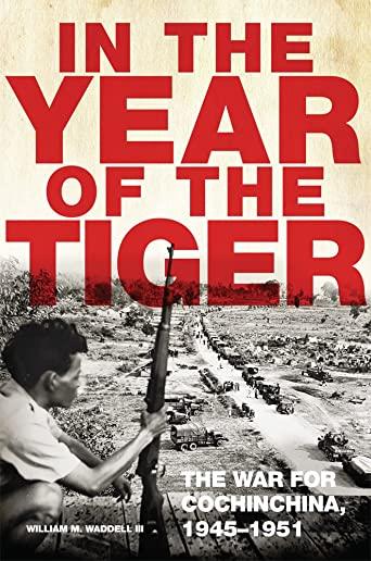 In the Year of the Tiger, Volume 62: The War for Cochinchina, 1945-1951