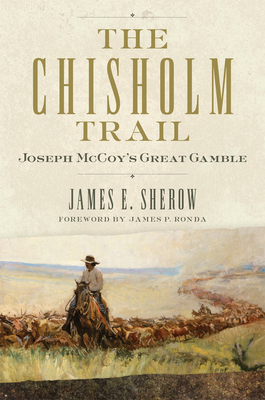 The Chisholm Trail, Volume 3: Joseph McCoy's Great Gamble